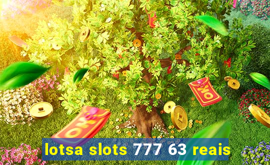 lotsa slots 777 63 reais